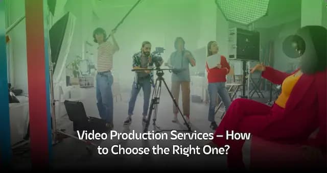 How to Select a Video Production Company in Dubai?